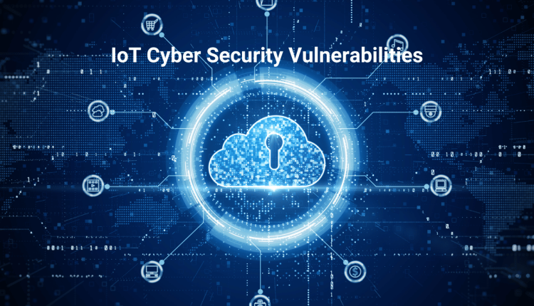 The Top Vulnerabilities in IoT Devices: What Hackers Target and How to Defend Against Them